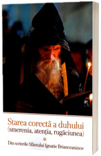 Starea corecta a duhului (smerenia, atentia, rugaciunea)