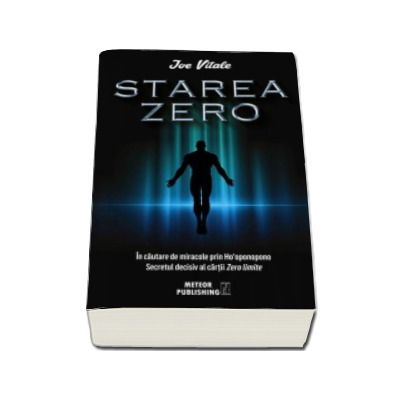 Starea Zero. In cautare de miracole prin Hooponopono - Secretul decisiv al cartii Zero limite