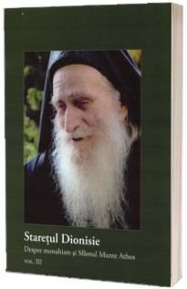 Staretul Dionisie. Despre monahism si Sfantul Munte Athos