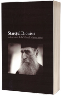 Staretul Dionisie. Duhovnicul de la Sfantul Munte Athos. Volumul 1