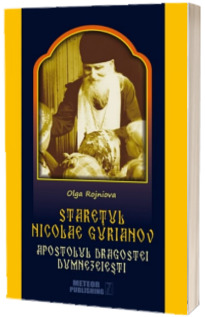 Staretul Nicolae Gurianov. Apostolul dragostei dumnezeiesti - Olga Rojniova