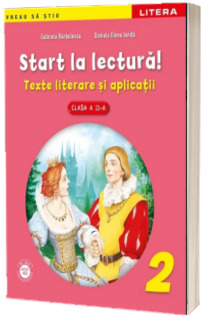 Start la lectura. Texte literare si aplicatii. Clasa a II-a