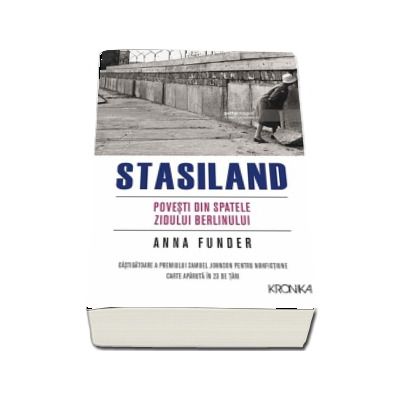 Stasiland. Povesti din spatele Zidului Berlinului - Anna Funder
