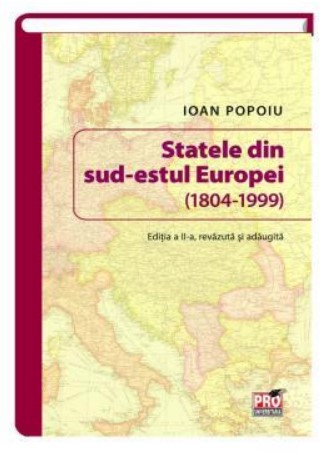 Statele din sud-estul Europei (1804-1999). Editia a II-a revazuta si adaugita