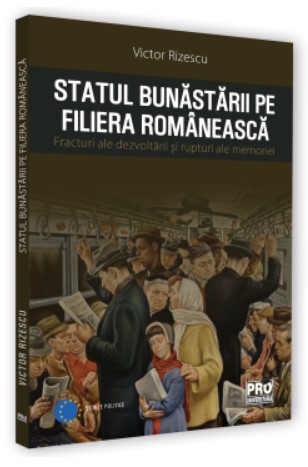 Statul bunastarii pe filiera romaneasca. Fracturi ale dezvoltarii si rupturi ale memoriei