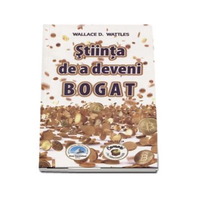 Stiinta de a deveni bogat - Wallace Wattles