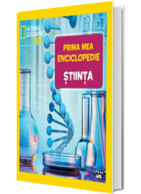 Stiinta. Volumul 18. Prima mea enciclopedie National Geographic