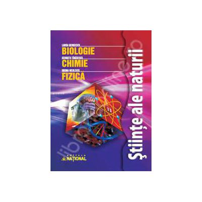 Stiinte ale naturii. Biologie Chimie, Fizica