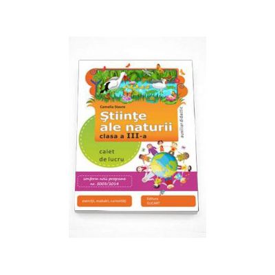 Stiinte ale naturii caiet de lucru pentru clasa a III-a. Conform noii programe numarul 5003-2014 (Auxiliar didactic)