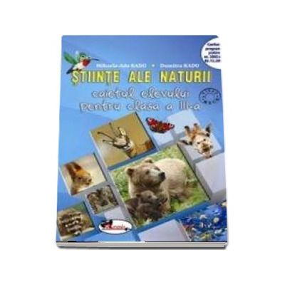 Stiinte ale naturii. Caietul elevului pentru clasa a III-a - Mihaela Ada Radu, Dumitra Radu