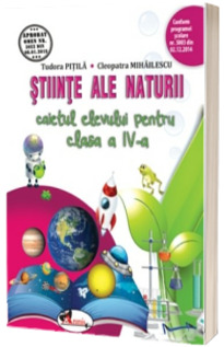 Stiinte ale naturii. Caietul elevului pentru clasa a IV-a - Cleopatra Mihailescu