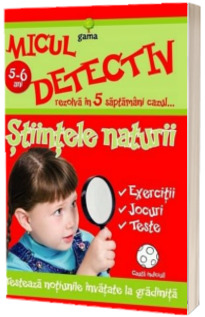 Stiintele naturii. Micul detectiv rezolva in 5 saptamani cazul