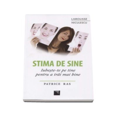 Stima de sine. Iubeste-te pe tine pentru a trai mai bine - Patrice Ras