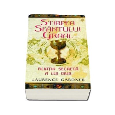 Stirpea Sfantului Graal. Filiatia secrete a lui Isus