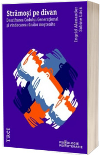 Stramosi pe divan. Descifrarea Codului Generational si vindecarea ranilor mostenite