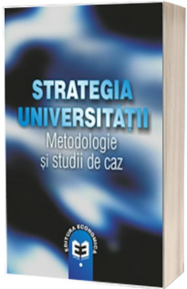 Strategia universitatii: metodologii si studii de caz