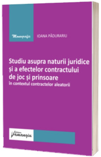 Studiu asupra naturii juridice si a efectelor contractului de joc si prinsoare in contextul contractelor aleatorii