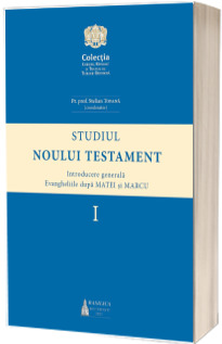 Studiul Noului Testament. Introducere generala.  Evangheliile dupa Matei si Marcu, volumul 1