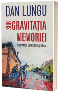 Sub gravitatia memoriei