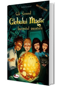 Sub Semnul Globul Magic. Inceputul aventurii