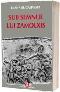 Sub semnul lui Zamolxis. Religia dacilor citita prin simboluri