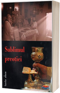 Sublimul preotiei: texte alese