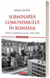 Subminarea comunismului in Romania