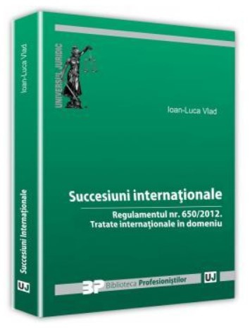 Succesiuni internationale. Regulamentul nr. 650/2012.Tratate internationale in domeniu