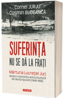 Suferinta nu se da la frati. Editia a II-a, revazuta si adaugita