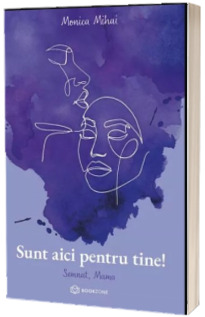 Sunt aici pentru tine. Semnat, Mama