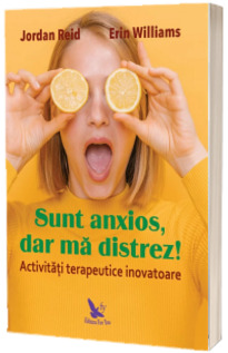 Sunt anxios, dar ma distrez! Activitati terapeutice inovatoare