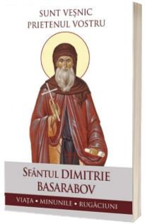 Sunt vesnic prietenul vostru. Viata, minunile, rugaciuni