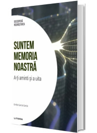 Suntem memoria noastra. A-ti aminti si a uita. Volumul 6. Descopera Neurostiinta