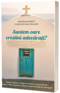 Suntem oare crestini adevarati