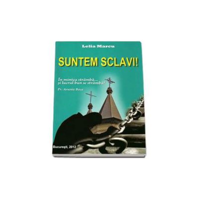 Suntem sclavi! In mintea stramba... si lucrul bun se stramba! Parintele Arsenie Boca