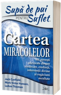 Supa de Pui pentru Suflet. Cartea Miracolelor