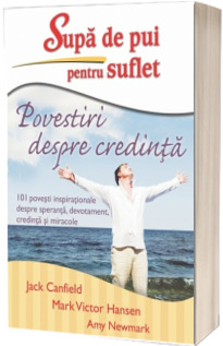 Supa de pui pentru suflet. Povestiri despre credinta