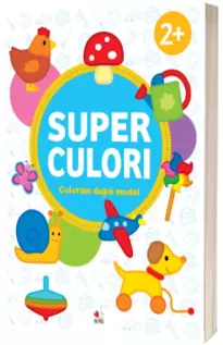 Super culori. Coloram dupa model. 2 ani plus