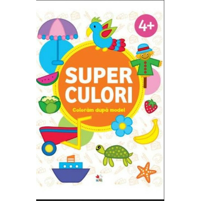 Super culori. Coloram dupa model. 4 ani plus