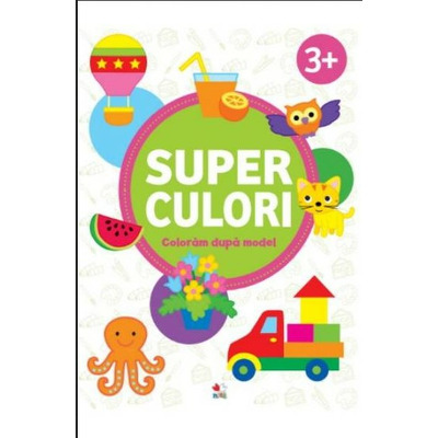 Super culori. Coloram dupa model, volumul II. 3 ani plus