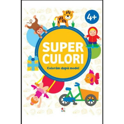 Super culori. Coloram dupa model, volumul II. 4 ani plus