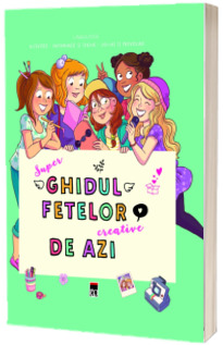 Super ghidul fetelor creative de azi, 8-12 ani