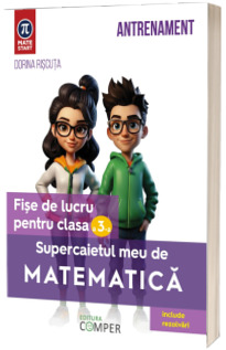 Supercaietul meu de matematica. Fise de lucru pentru clasa a III - a