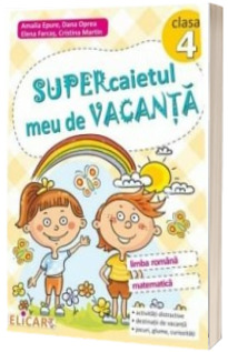 Supercaietul meu de vacanta pentru clasa a 4-a. Limba romana si Matematica (Conform programei scolare) - Amalia Epure, Dana Oprea