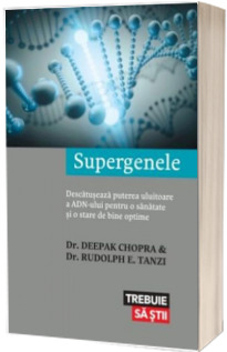 Supergenele - Descatuseaza puterea uluitoare a ADN-ului pentru o sanatate si o stare de bine optime