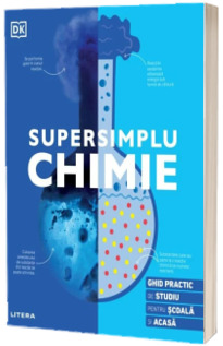 Supersimplu. Chimie. Ghid practic de studiu pentru scoala si acasa