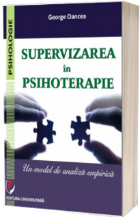 Supervizarea in psihoterapie. Un model de analiza empirica