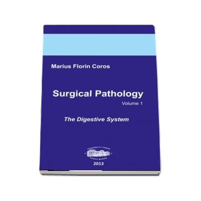 Surgical Pathology. Volumul I, The Digestive System