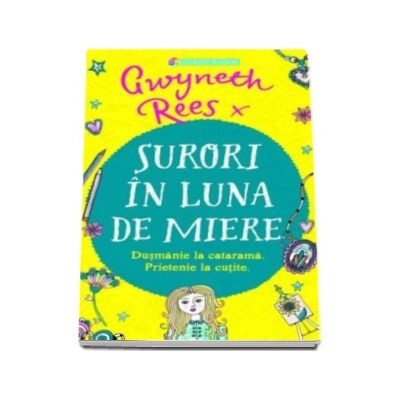 Surori in luna de miere. Dusmanie la catarama. Prietenie la cutite (Gwyneth Rees)