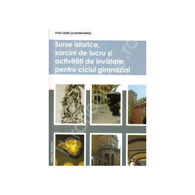 Surse istorice, sarcini de lucru si activitati de invatare pentru ciclul gimnazial